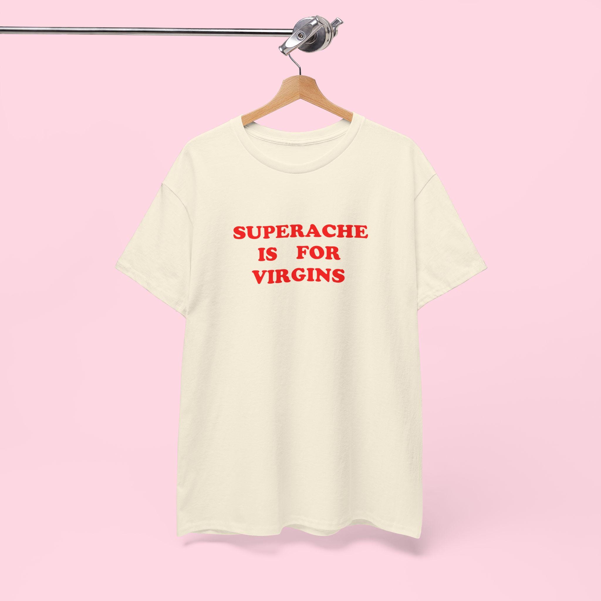 Superache is for Virgins Tshirt | Conan T Shirt | Found