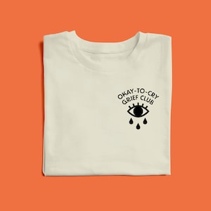 Okay-To-Cry Grief Club Shirt, Grief & Mourning Awareness Tee
