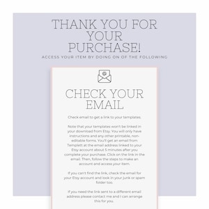 May include: A light purple and white graphic with the text "Thank you for your purchase!" and "Check your email" with an email icon. The text below explains how to access your purchase by checking your email for a link to your templates.