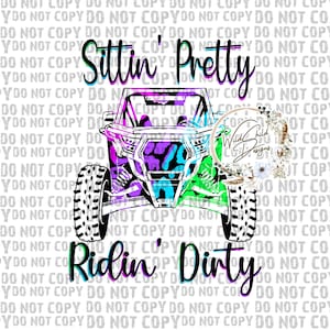 May include: A black and white illustration of a side-by-side off-road vehicle with a pink, purple and green camouflage pattern. The text "Sittin' Pretty Ridin' Dirty" is written in black with a pink, purple and green outline.