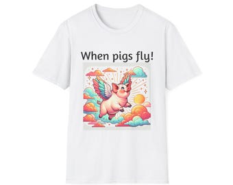 Whimsical Pig Design T-Shirt, Fun Graphic Tee for Animal Lovers, Cute Gift for Birthdays, Unique Funny Shirt, When Pigs Fly