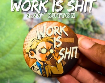 Work is Sh*t | 2.25” Button  | Matte | Kawaii Badges