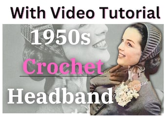 1950s Vintage Crochet Headband / Bonnet Style Headband Pattern *WITH VIDEO TUTORIAL*