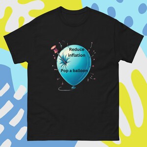 May include: A black t-shirt with a blue balloon with a pin in it. The balloon has the text "Reduce inflation" and "Pop a balloon" on it.