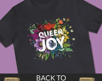SALE: Queer Joy Tee Shirt | LGBTQ Pride TShirts | LGBTQ Pride Apparel | Gay Pride Shirt | Lesbian Pride Shirt | Back to School Shirts