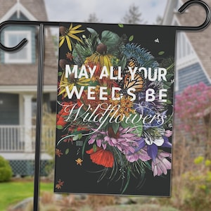 Que todas tus malezas sean flores silvestres Bandera de jardín / Jardines perennes polinizadores