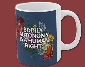 Bodily Autonomy is a Human Right Ceramic Mug 11oz