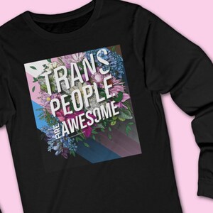 Trans People Are Awesome Long Sleeve T-Shirt - Soft Jersey Transgender Tee Shirt