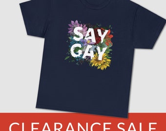 CLEARANCE: Say GAY Tee Shirt - GLBTQ Tee Shirt