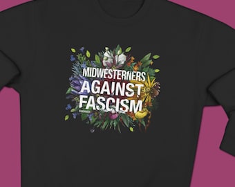 Midwesterners Against Fascism Sweatshirt | Anti-Fascist Shirt | Protest Sweatshirts