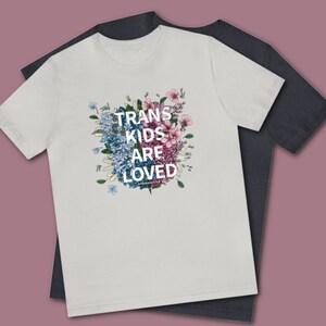 Trans Kids Are Loved Tee Shirt - Extra Soft Transgender Tee Shirt