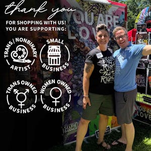 May include: Image of two people smiling in front of a banner with the words "YOU ARE LOVE". The image includes text that says "thank you for shopping with us! You are supporting: artist, small business, trans owned business, and women owned business."