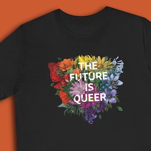 The Future is Queer Tee Shirt | LGBTQ Pride Tshirt | The Future is Queer | Queer Pride Shirt | Floral T-shirt