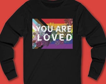 You Are Loved Long Sleeve TShirt - LGBTQ+ Long Sleeve Tee
