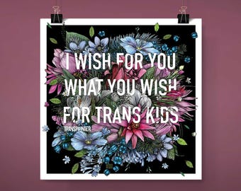 I Wish For You What You Wish for Trans Kids Poster | Trans Rights Protest Signs