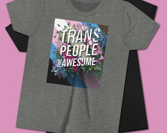 Trans People Are Awesome T-Shirt - youth sizes - Soft Short Sleeve Transgender Kids Tee