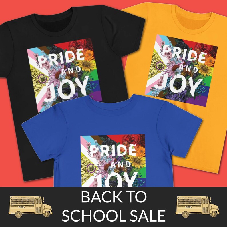 May include: Three t-shirts in black, blue, and yellow, each featuring a floral design with the words "Pride and Joy." The design incorporates the colors of the Pride flag. The image also includes a "Back to School Sale" banner.