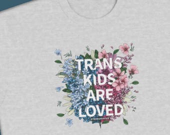 Trans Kids Are Loved Sweatshirt: LGBTQ Pride, Nonbinary Support
