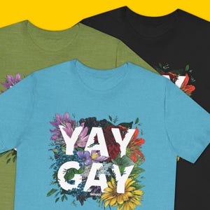 Yay Gay T-Shirt: Floral LGBTQ+ Pride Parade Shirt