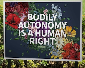 Bodily Autonomy Floral Yard Sign: Pro-Choice Protest Sign