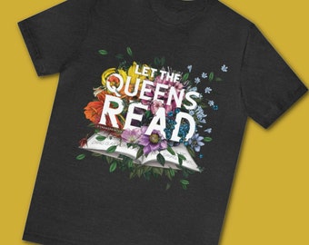 Let the Queens Read TeeShirt - Extra Soft Drag QueenTee Shirt
