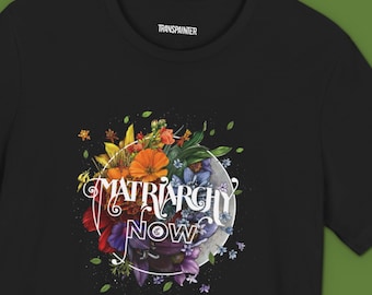 Matriarchy Now Tee Shirt | Floral T-shirt | Transpainter Apparel