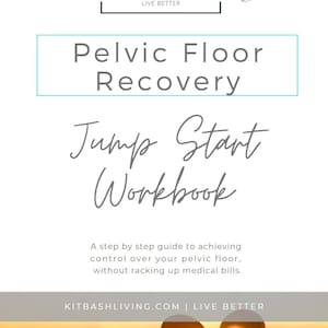 Puede incluir: Un libro de trabajo digital titulado "Jump Start Workbook" con el texto "Pelvic Floor Recovery" encima. El libro de trabajo es una guía paso a paso para lograr el control sobre el suelo pélvico sin acumular facturas médicas. La imagen también incluye el texto "Kitbash Living" y "Live Better".