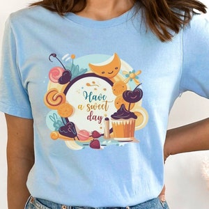 Have a Sweet Day Shirt, Greeting Shirt, Sweets Shirt, Colorful Sweets Graphic Tee, Candy Lover&#39;s Shirt, Gift for Candy Lovers, Sweet T-Shirt