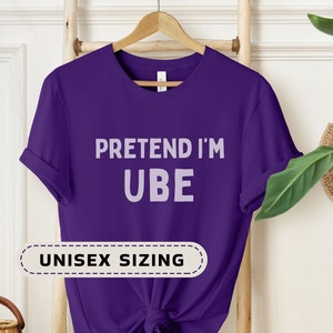 Pretend I&#39;m Ube Shirt, Funny Purple Yam T-Shirt or Halloween Costume, Violet Tee Gift for Ube Lover or Filipino Friend, Family or Relative