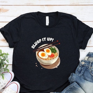 Unisex Ramen Shirt, Slurp it up, Tonkotsu Ramen, Shoyu Ramen, Miso Ramen, Foodie Shirt, Ramen T-Shirt, Ramen Tee, Food Lover Sh