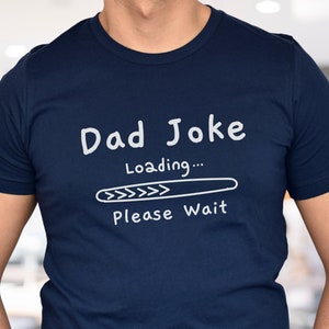Dad Joke Loading Please Wait Shirt, Fun Shirt for Dad, Funny Shirt, Dad Joke Tshirt, Gift for Dad, Fathers Day Gift, Gift for Grandpa