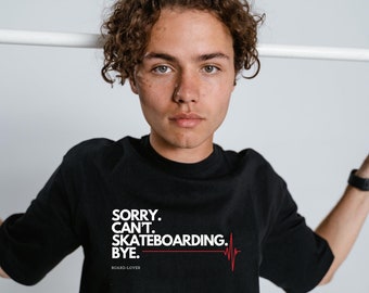 Skateboard t-shirt, skateboarding gift, funny skateboard gift, skate accessory, unisex clothing, sorry cant skateboarding bye, skate
