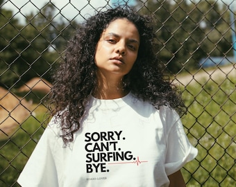 Surf t-shirt, surfing gift, funny surfing gift, surfer accessory, unisex clothing, sorry can't surfing bye, surfer style, gift for surfe