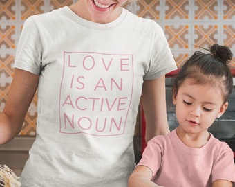 Love Is An Active Noun Ladies T-shirt | Womens Shirt | Love Shirt