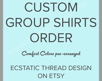Custom Group Shirts, Comfort Colors, Pre-Arranged
