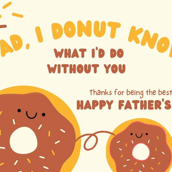 Dad, I Donut know what id do without you - fathers day card