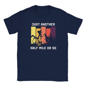 Just Another Half Mile or So, Hiking Shirt, Hiking Lover Gift Shirt, Camping Shirt, Gift Shirt for Camper, Mountain Climber, Camper Shirt
