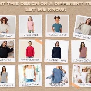 Puede incluir: Un collage de opciones de ropa, que incluye camisetas, sudaderas con capucha y sudaderas para adultos, camisetas y sudaderas para j&oacute;venes, una camiseta para ni&ntilde;os peque&ntilde;os, camisetas sin mangas y camisetas para mujeres, y un body para beb&eacute;s. El texto "WANT THIS DESIGN ON A DIFFERENT ITEM? LET ME KNOW!" est&aacute; en la parte superior.
