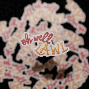 CLEAR Oh Well LAWL Vinyl Sticker | 3&quot;x1.5&quot;, funny relatable sticker, sarcastic sticker, oh well sticker, adult funny humor, clear sticker