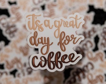 CLEAR It's a great day for coffee | 3"x3", waterproof sticker, coffee sticker, coffee theme sticker, latte sticker, iced coffee sticker