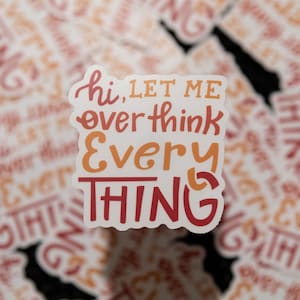 CLEAR Hi, Let Me Overthink Everything | 2.9&quot;x3&quot; , mental health sticker, laptop sticker, waterbottle sticker, clear vinyl sticker