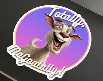 Totally MaGoatally - Totes magoats - Indoor Outdoor Water Resistant - Die-Cut Sticker