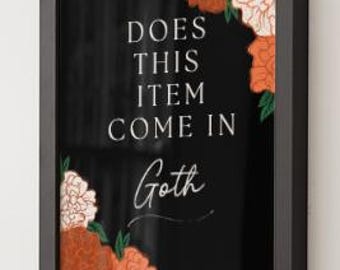 Può includere: Stampa artistica nera incorniciata con il testo "DOES THIS ITEM COME IN Goth" in bianco. La stampa è decorata con elementi floreali arancioni e bianchi. La cornice è grigio scuro.