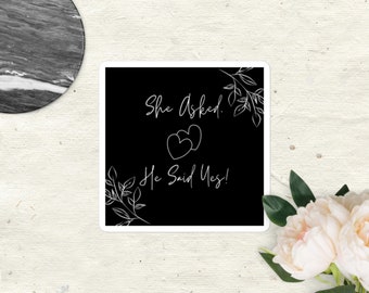 Black and White Sticker- She Asked. He Said Yes!- Modern Engagement Gift