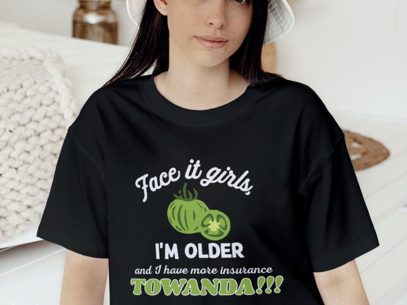 Face It Girls, I Am Older Svg, Towanda Svg Print, Movie Quote Print