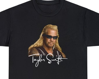 Duane Chapman Taylor Swift Meme Shirt, Taylor Swift Dog The Bounty Hunter Tshirt