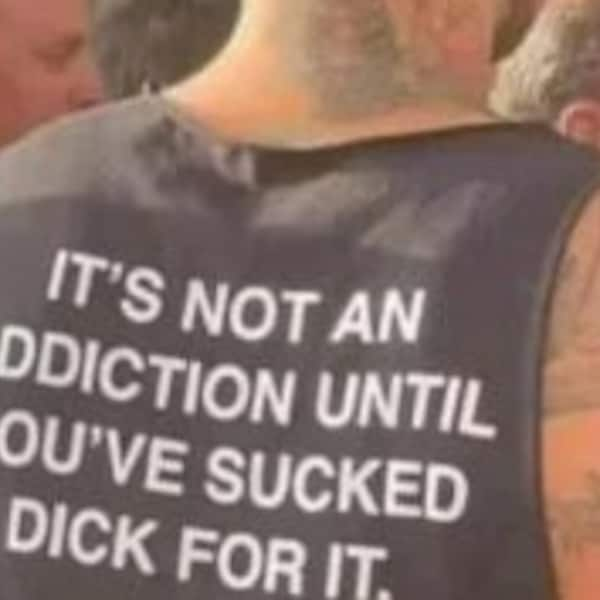 It's not an addiction until you've sucked dick for it shirt, Its not an addiction until you have sucked dick for it tee