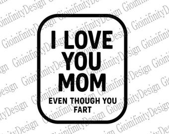 Funny Mom SVG: I Love You Even Though You Fart (Digital Download)