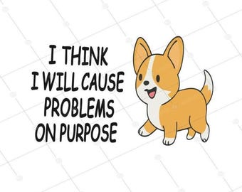 Corgi SVG, PNG and DXF – Funny Dog Saying “Cause Problems on Purpose