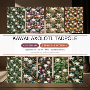 May include: A digital collection of nine seamless patterns featuring kawaii axolotl tadpoles in various aquatic settings with lily pads and glowing lights. The text reads KAWAII AXOLOTL TADPOLE, 4K ULTRA HD, 9 SEAMLESS PATTERNS, 4096X4096 PX, 300 DPI, PNG, COMMERCIAL USE, DIGITAL DOWNLOAD - NO PHYSICAL ITEM SHIPPED.